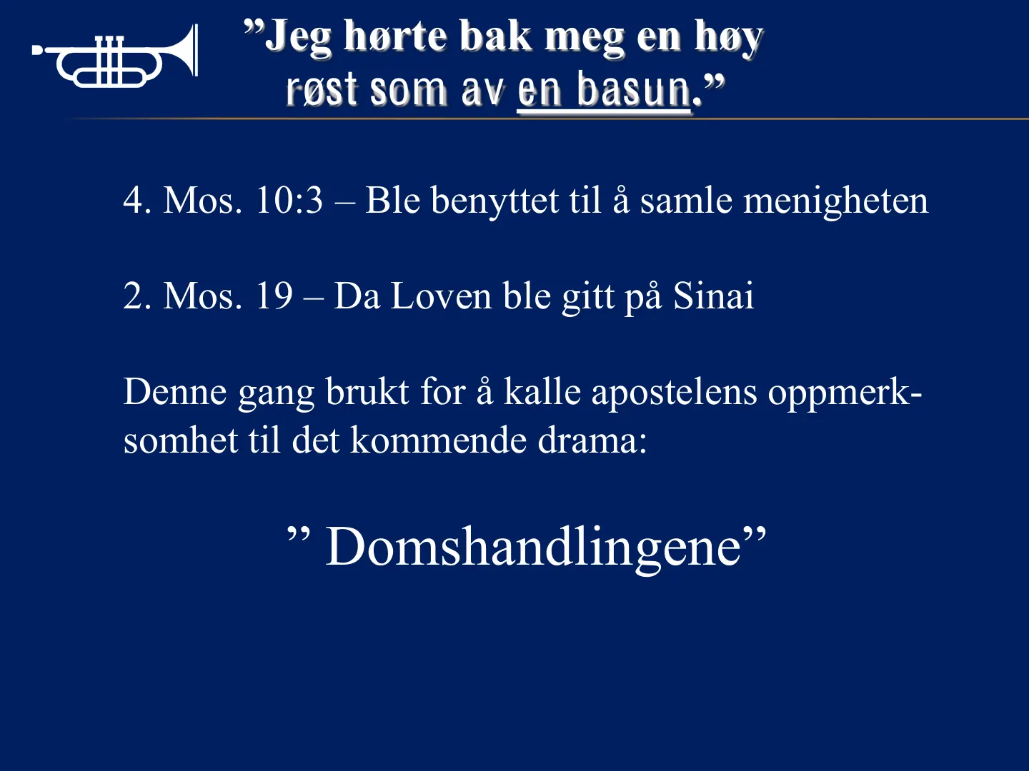 "Jeg h¡rte bak meg en h¡y røst som av en basun." 4. Mos. 10:3 ± Ble benyttet til å samle menigheten 2. Mos. 19 ± Da Loven ble gitt på Sinai Denne gang brukt for å kalle apostelens oppmerk- somhet til det kommende drama: …