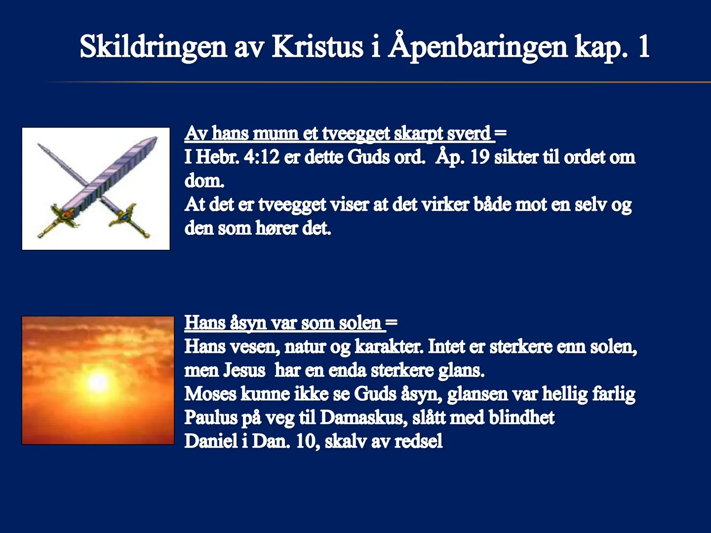 Skildringen av Kristus i Åpenbaringen kap. 1 Ay hans munn et tveegget skarpt sverd = I Hebr. 4:12 er dette Guds ord. Åp. 19 sikter til ordet om dom. At det er tveegget viser at det virker både mot en selv og den som …