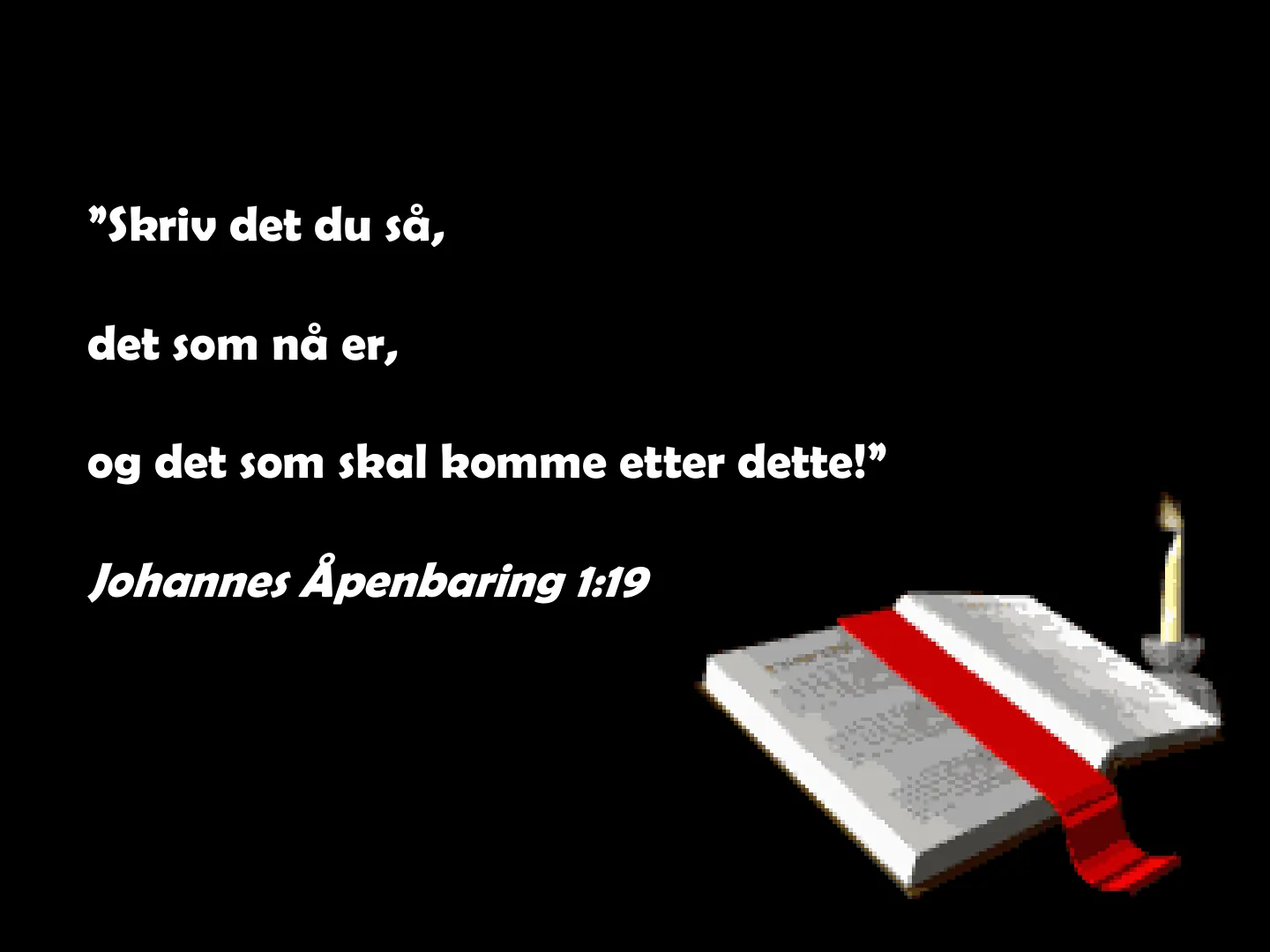 µSkriv det du s", det som nå er, og det som skal komme etter dette!µ Johannes Åpenbaring 1:19
