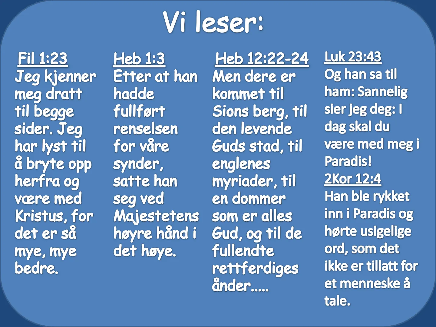 Vi leser: Fil 1:23 Heb 1:3 Heb 12:22-24 Luk 23:43 Jeg kjenner Etter at han Men dere er Og han sa til meg dratt hadde kommet til ham: Sannelig til begge fullført Sions berg, til sier jeg deg: 1 sider. Jeg renselsen den …