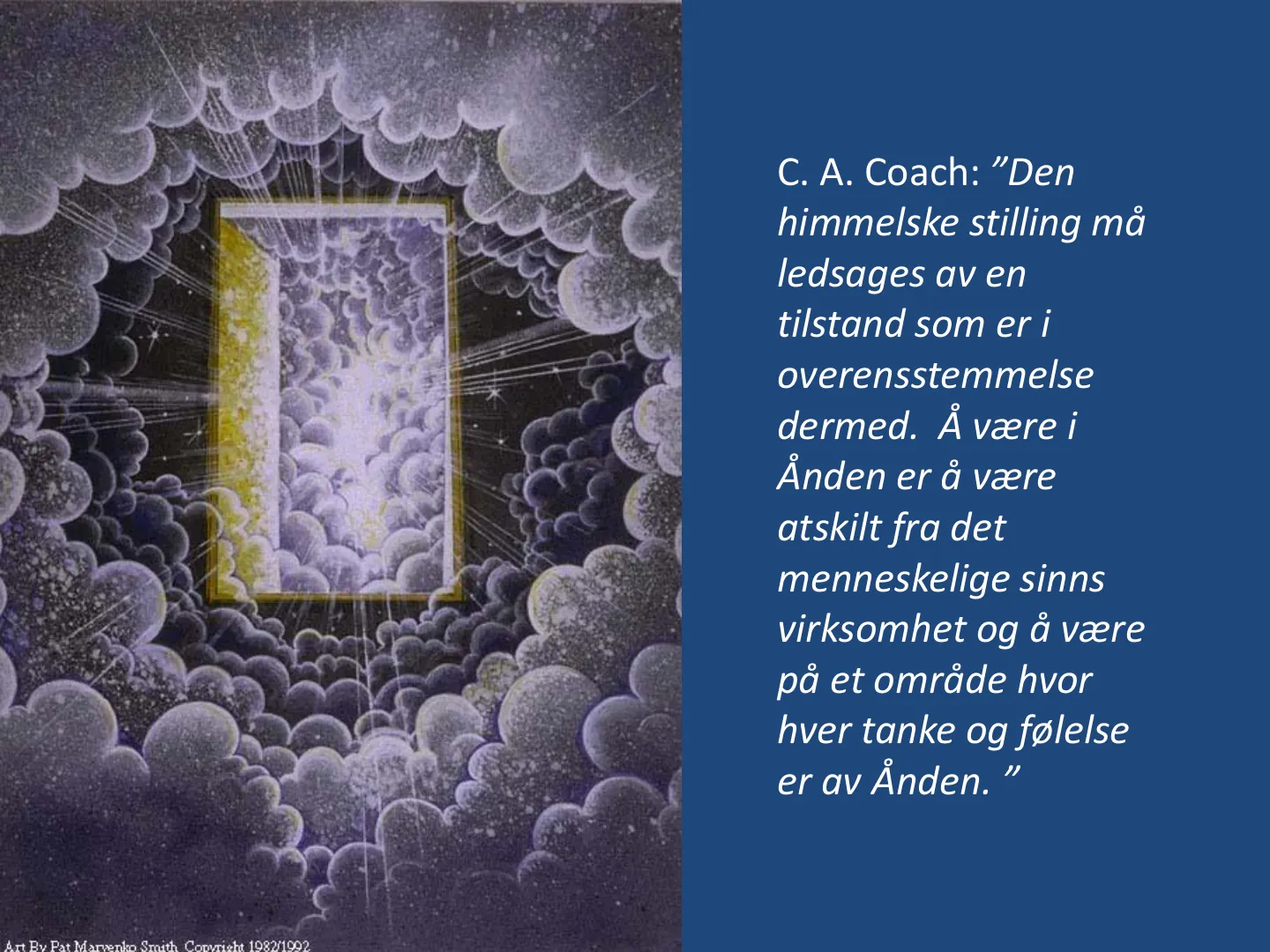 C. A. Coach: ͟5ĞŶ himmelske stilling må ledsages av en tilstand som er i overensstemmelse dermed. Å være i Ånden er å være atskilt fra det menneskelige sinns virksomhet og å være på et område hvor hver tanke og følelse …