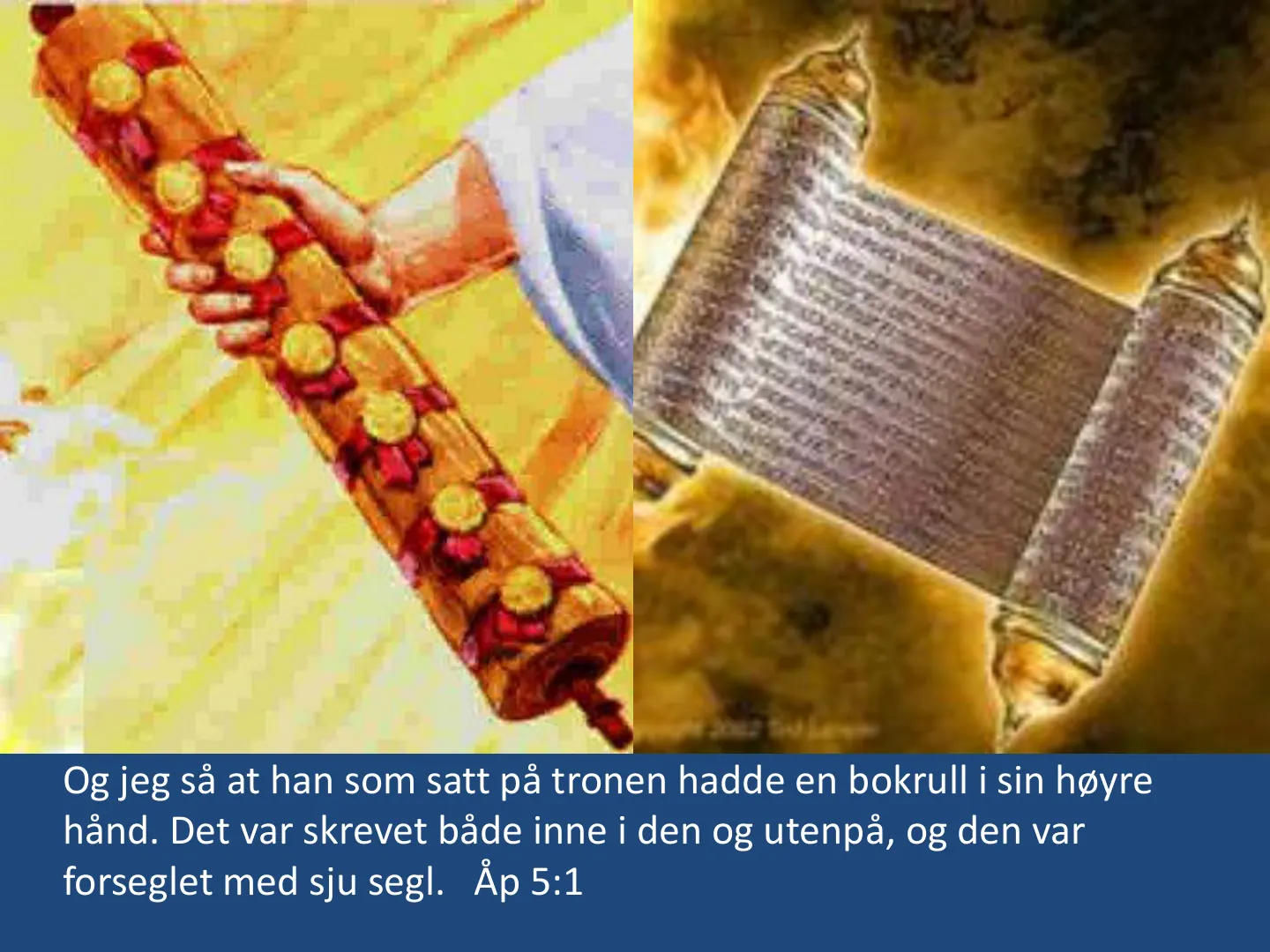 Og jeg så at han som satt på tronen hadde en bokrull i sin høyre hånd. Det var skrevet både inne i den og utenpå, og den var forseglet med sju segl. Åp 5:1