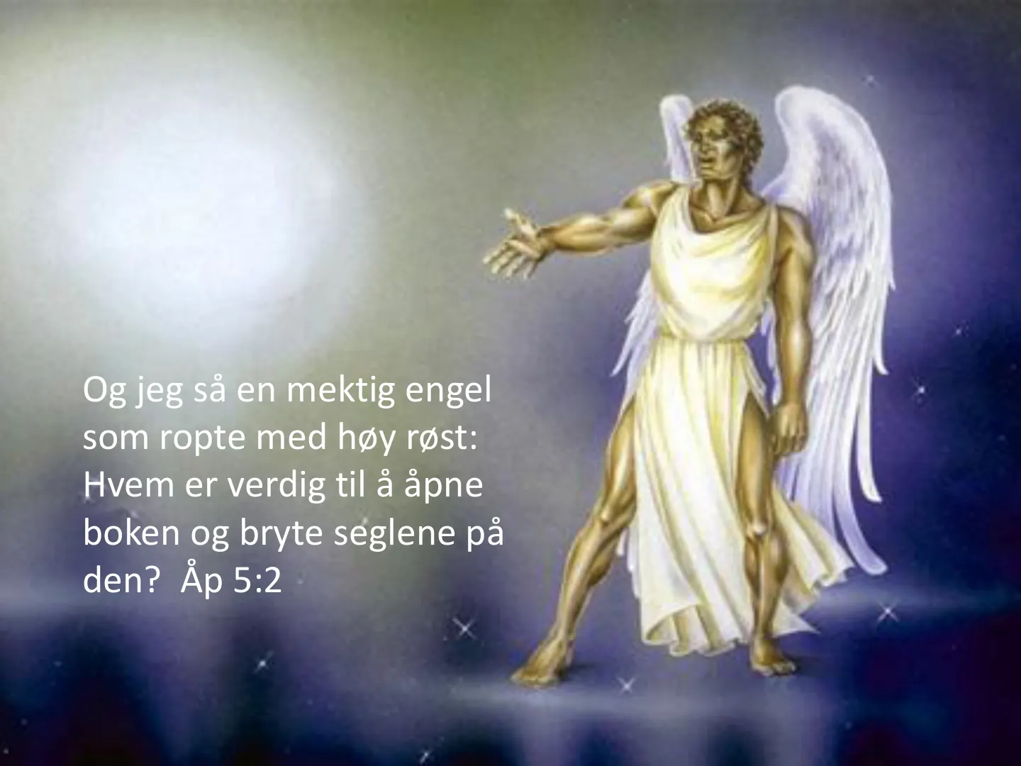 Og jeg så en mektig engel som ropte med høy røst: Hvem er verdig til å åpne boken og bryte seglene på den? Åp 5:2