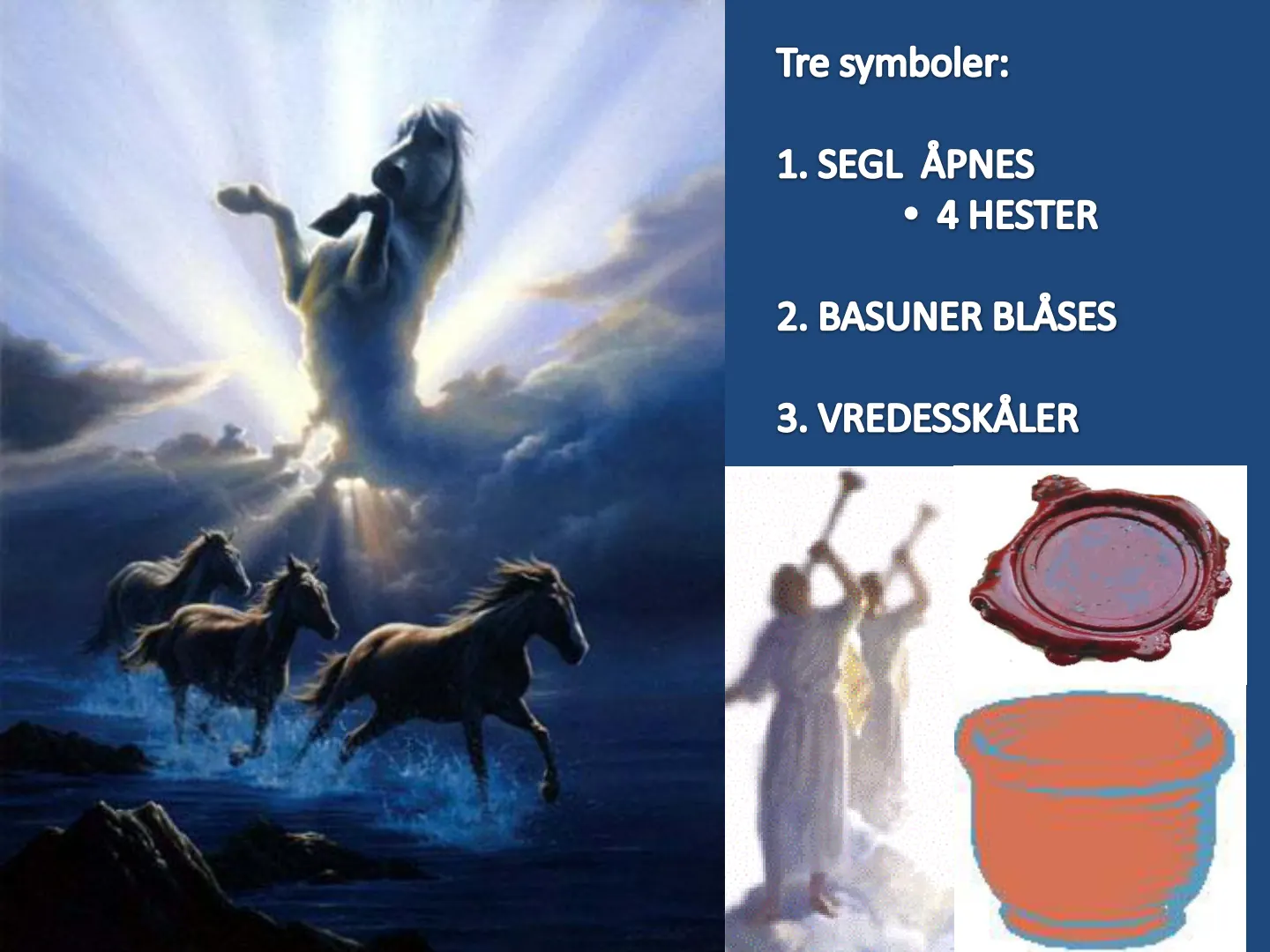 Tre symboler: 1. SEGL ÅPNES • 4 HESTER 2. BASUNER BLÅSES 3. VREDESSKÄLER