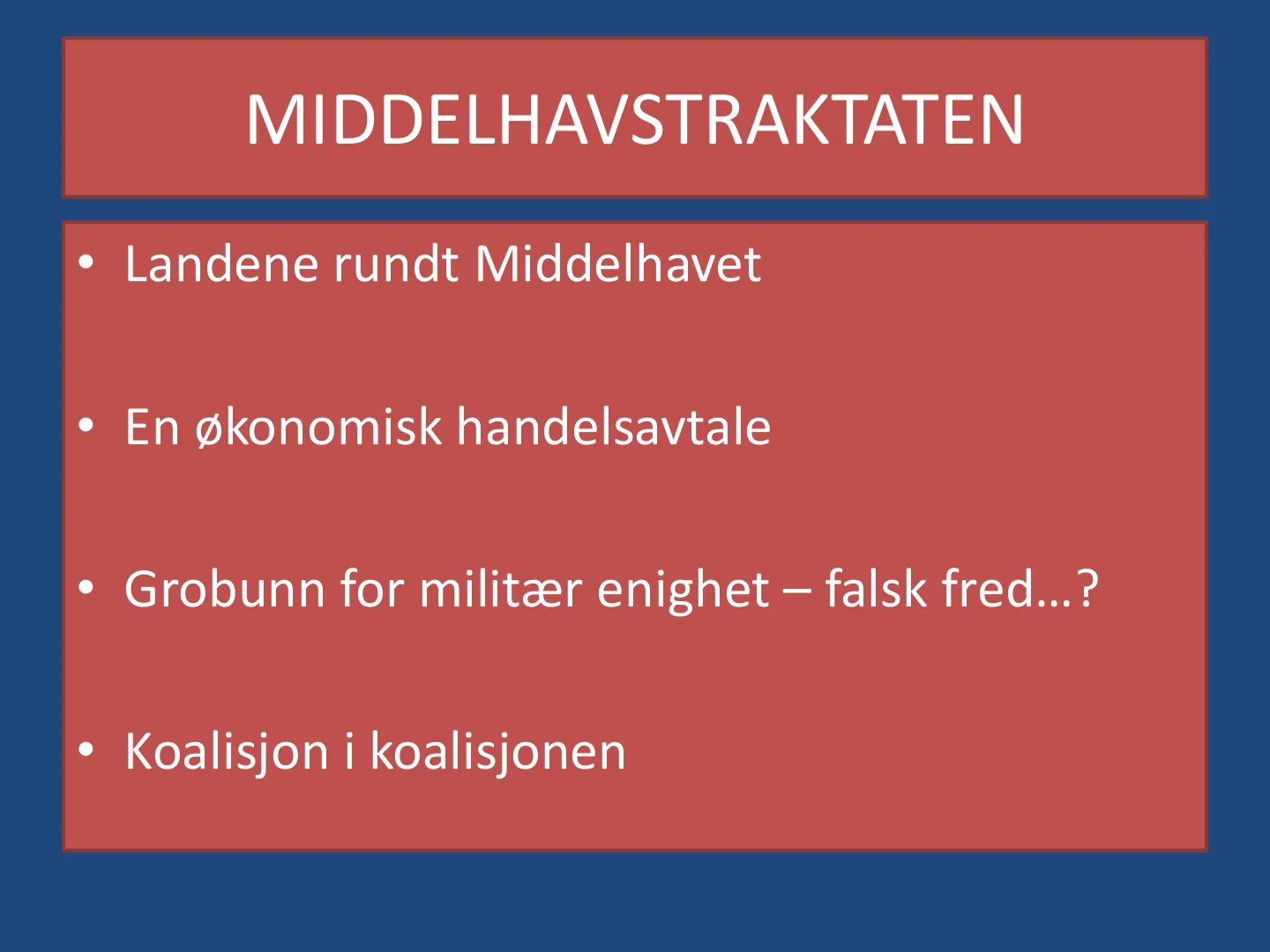 jfaabie^spqo^hq^qbk • Landene rundt Middelhavet • En økonomisk handelsavtale • Grobunn for militær enighet – falsk fred…? • Koalisjon i koalisjonen