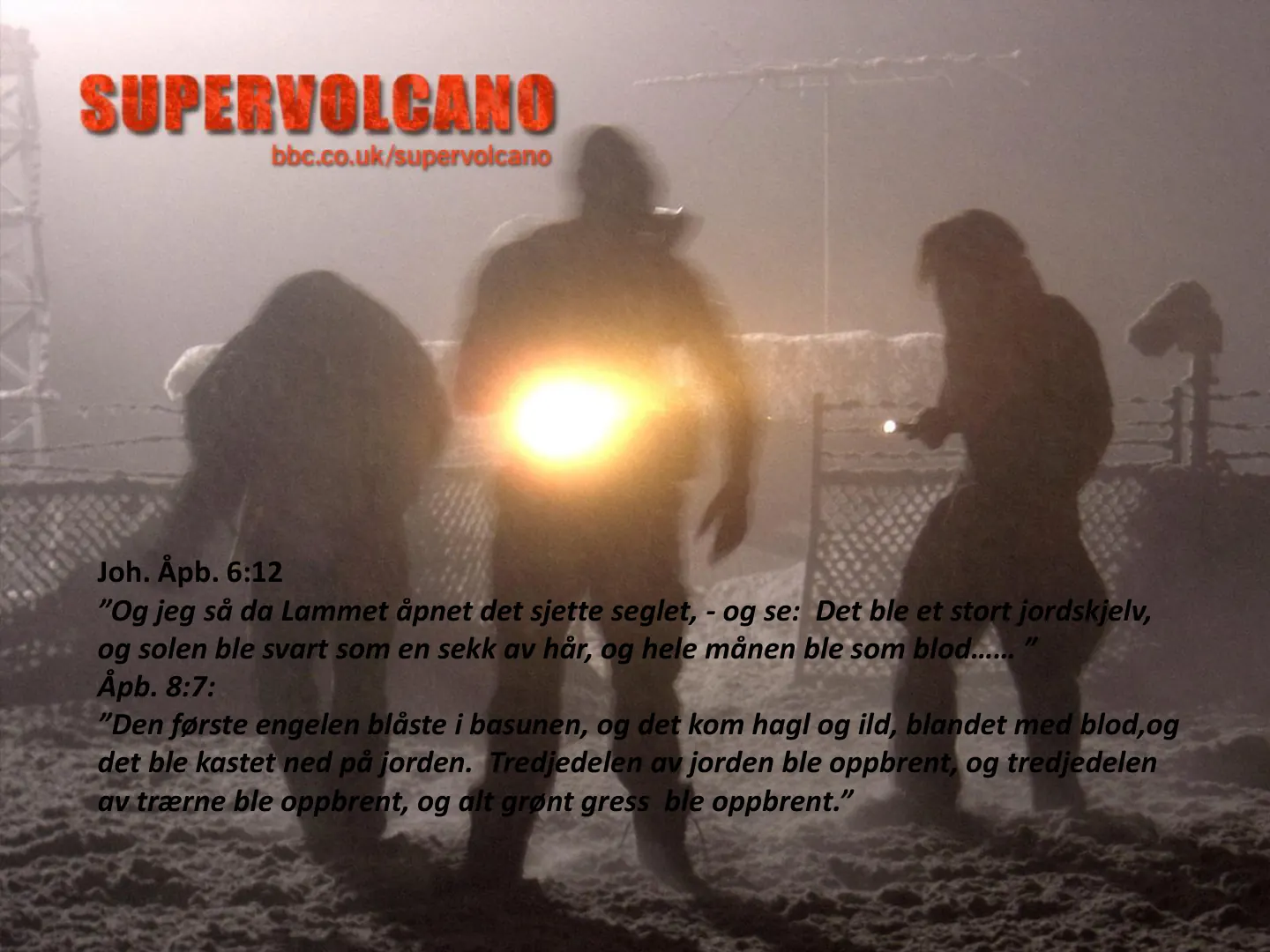 Joh. Åpb. 6:12 ”Og jeg så da Lammet åpnet det sjette seglet, - og se: Det ble et stort jordskjelv, og solen ble svart som en sekk av hår, og hele månen ble som blod…… ” Åpb. 8:7: ”Den første engelen blåste i basunen, og …