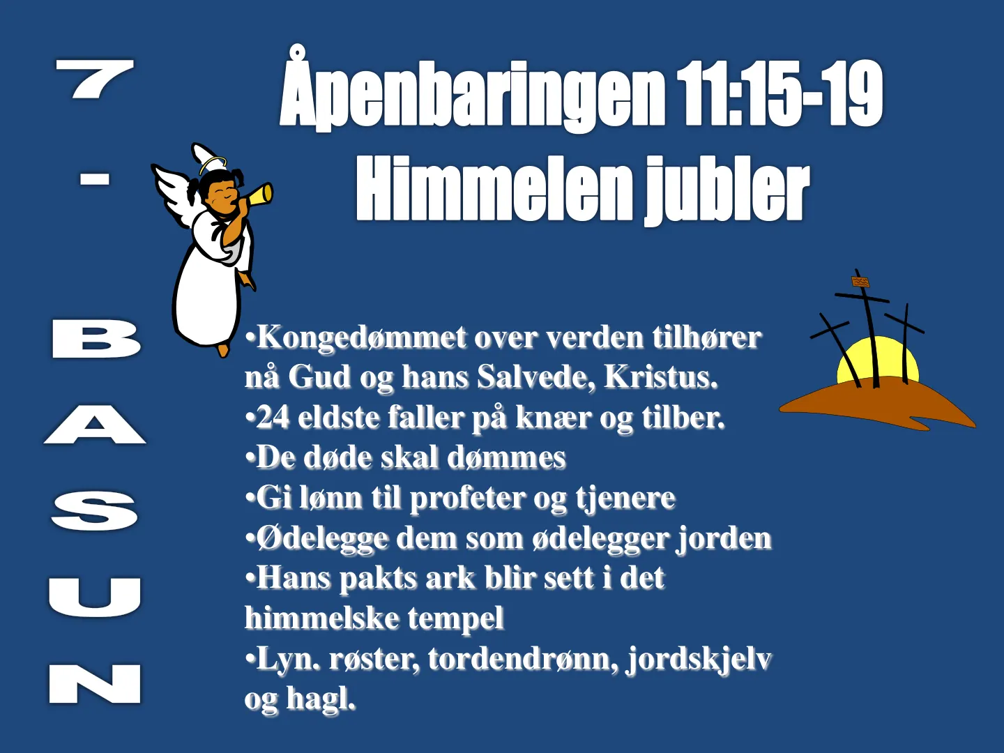 •Kongedømmet over verden tilhører nå Gud og hans Salvede, Kristus. •24 eldste faller på knær og tilber. •De døde skal dømmes •Gi lønn til profeter og tjenere •Ødelegge dem som ødelegger jorden •Hans pakts ark blir sett i …