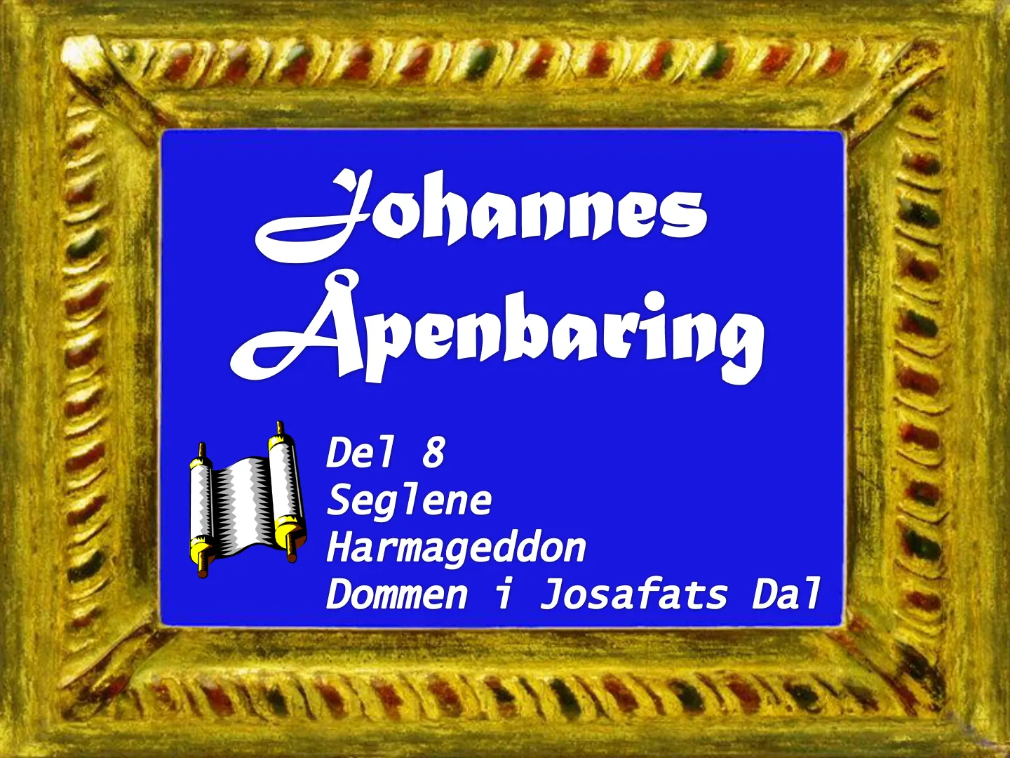 Johannes Apenbaring De1 8 Seglene Harmageddon Dommen i Josafats Dal