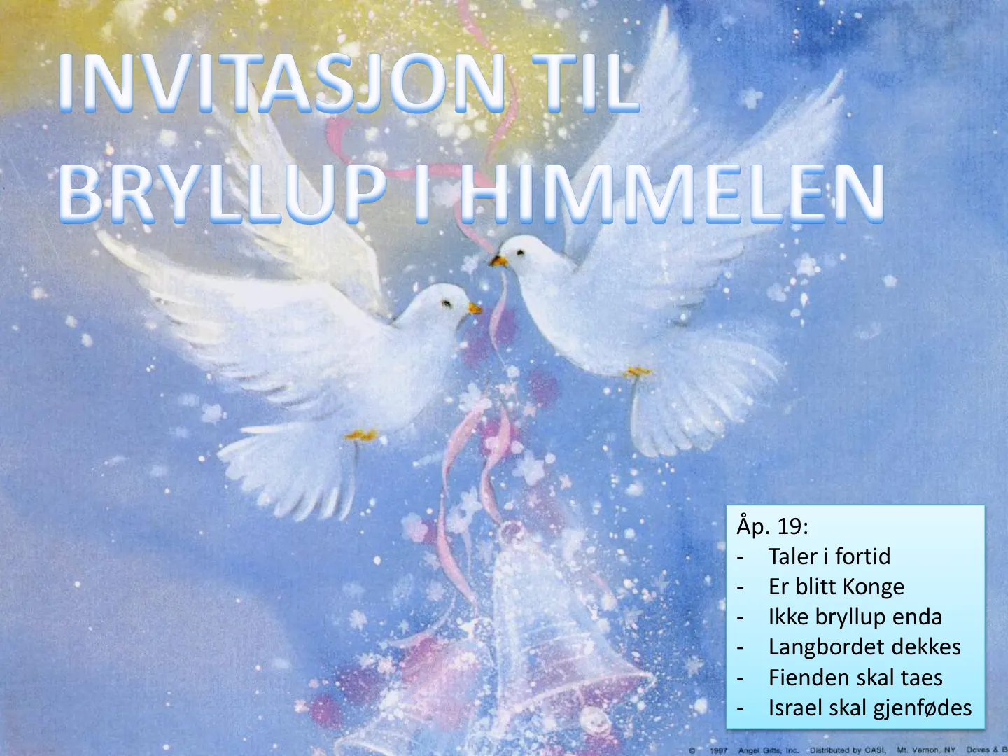 INVITASJON TIL INVITASJON TIL _oviirm Åp. 19: - Taler i fortid - Er blitt Konge - Ikke bryllup enda - Langbordet dekkes - Fienden skal taes - Israel skal gjenfødes