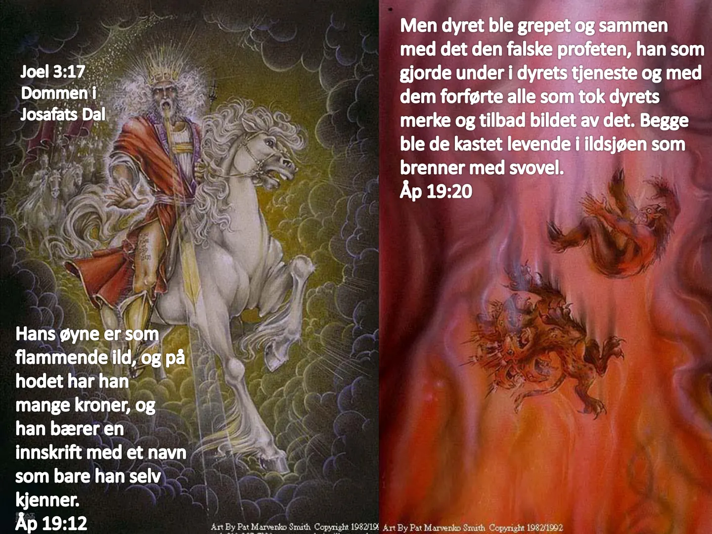 Men dyret ble grepet og sammen med det den falske profeten, han som Joel 3:17 gjorde under i dyrets tjeneste og med Dommen i dem forførte alle som tok dyrets Josafats Dal merke og tilbad bildet av det. Begge ble de …