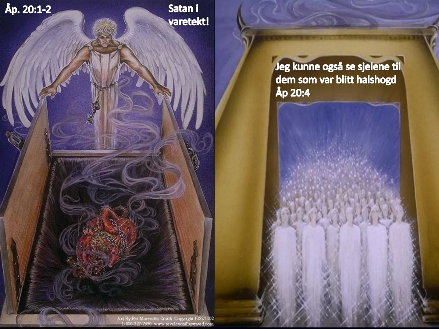 Åp. 20:1-2 Satan i varetekt! Jeg kunne også se sjelene til dem som var blitt halshogd Áp 20:4 rt By Pat Marvenko Smith Copyright 1982/1992 1330 www.revelatiorillustrated.com