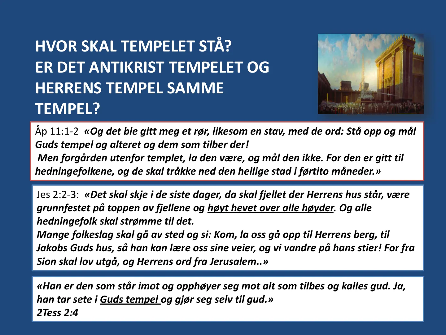 Åp 11:1-2 «Og det ble gitt meg et rør, likesom en stav, med de ord: Stå opp og mål Guds tempel og alteret og dem som tilber der! Men forgården utenfor templet, la den være, og mål den ikke. For den er gitt til …