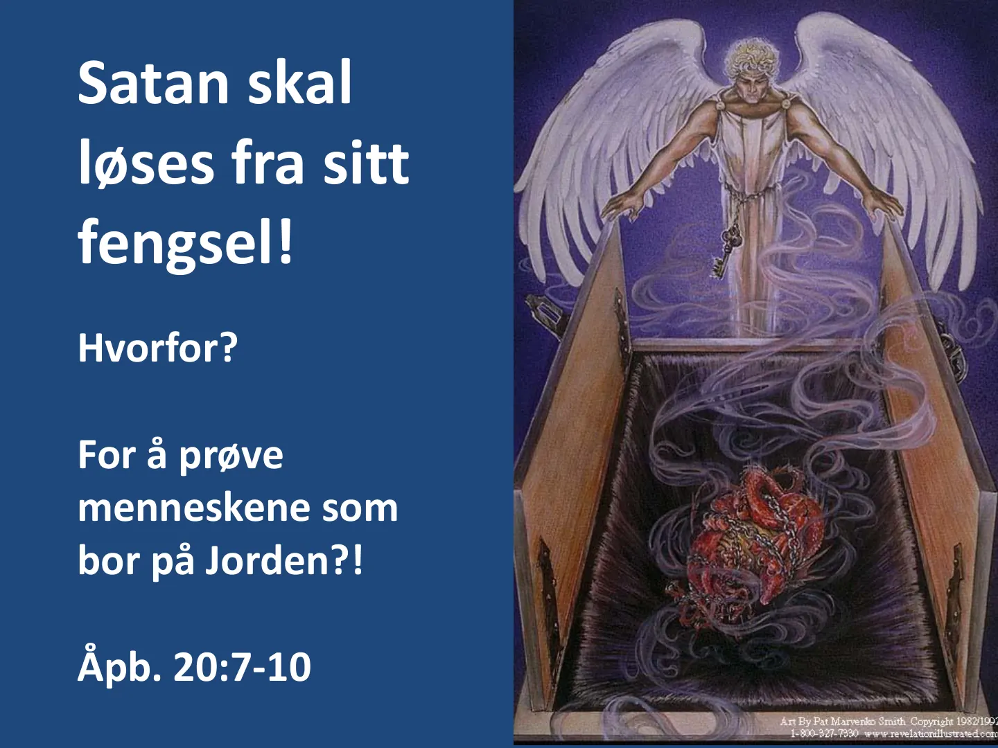 Satan skal løses fra sitt fengsel! Hvorfor? For å prøve menneskene som bor på Jorden?! Åpb. 20:7-10